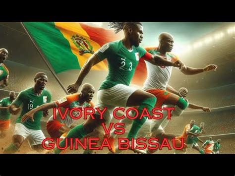 Ivory Coast Vs Guinea Bissau Match Preview YouTube