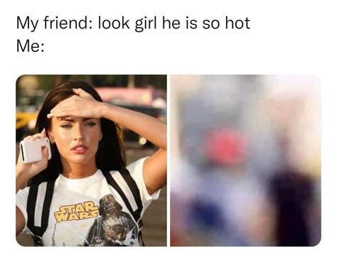 My Friend Look Girl He Is So Hot Me Funny