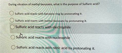 SOLVED During Nitration Of Methyl Benzoate What Is The Purpose Of