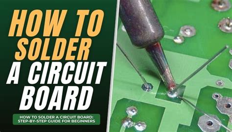 How to Solder a Circuit Board: Step-by-Step Guide for Beginners