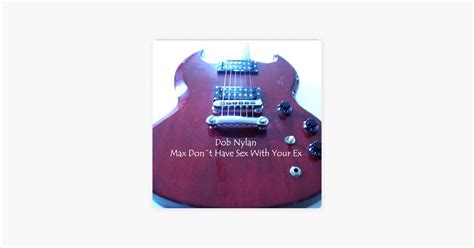 Max Don T Have Sex With Your Ex Canci N De Dob Nylan Apple Music