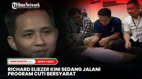 Kabar Richard Eliezer Kini Sedang Jalani Program Cuti Bersyarat Youtube