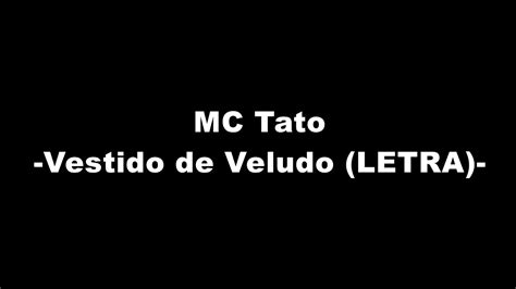 Mc Tato Vestido De Veludo Letra Youtube