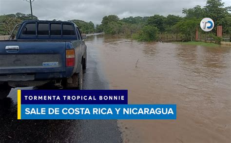 Tormenta Tropical Bonnie Sale De Costa Rica Afectaciones Que Deja