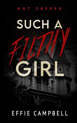 Such A Filthy Girl Hot Creeps 3 By Effie Campbell Goodreads
