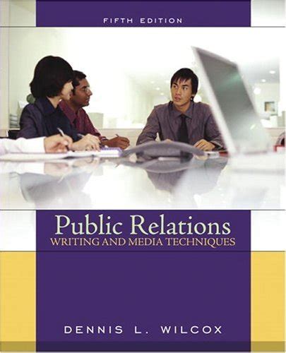 Public Relations Writing And Media Techniques By Dennis L Wilcox