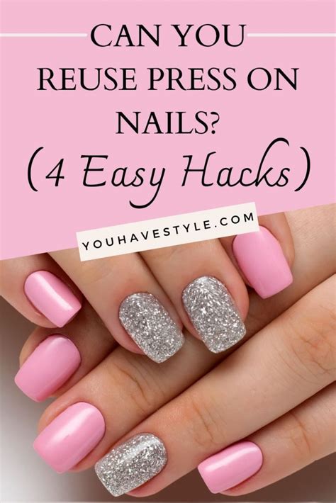 Can You Reuse Press On Nails Easy Hacks You Have Style