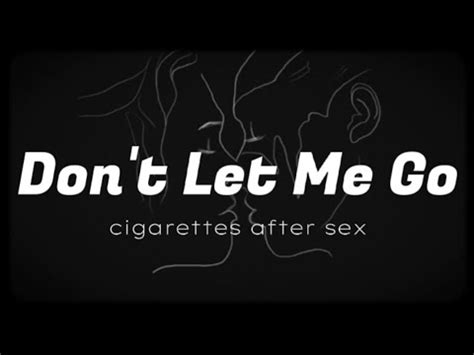 Don T Let Me Go Cigarettes After Sex Lyrics Youtube