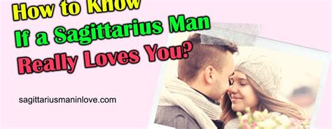 How To Know If A Sagittarius Man Really Loves You Dating Tips