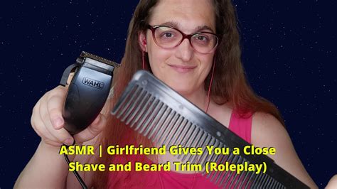 Asmr Girlfriend Gives You A Close Shave And Beard Trim Roleplay