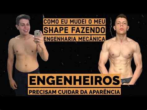 COMO EU MUDEI O MEU CORPO DURANTE O CURSO DE ENGENHARIA MECÂNICA YouTube