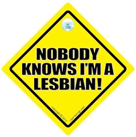 RUDE CAR SIGNS Iwantthatsign Nobody Knows Im A Lesbian Car Sign Lesbian Funny Car Sign