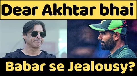 Why Shoaib Akhtar Is Jealous With Babar Azam Popularity Shoaib Akhtar