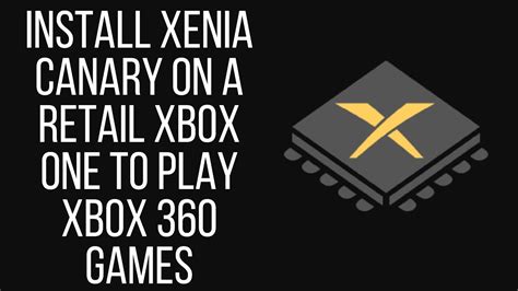 Install Xenia Canary Build On A Retail Xbox One To Play Xbox 360 Games