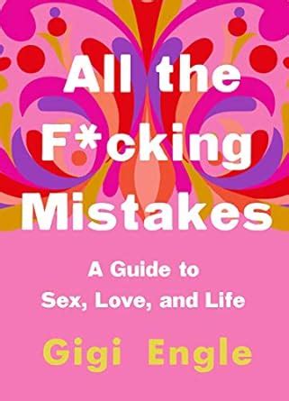 All The F Cking Mistakes A Guide To Sex Love And Life Amazon Co Uk Engle Gigi