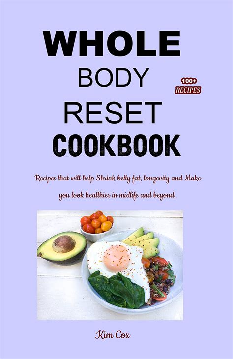 Whole Body Reset Cookbook Recipes That Will Help Shrink Belly Fat Longevity And Make You Look