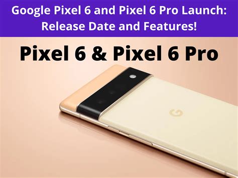 The New Google Pixel 6 And Pixel 6 Pro Launch Release Date And Feature