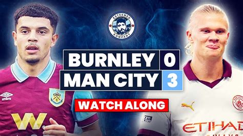 BURNLEY 0 3 MAN CITY LIVE STREAM PREMIER LEAGUE WATCHALONG YouTube