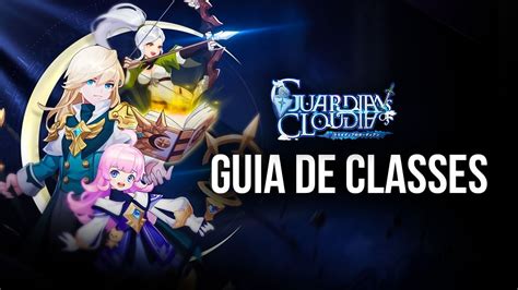 Guia De Classes De Guardians Of Cloudia Qual A Melhor Classe Para