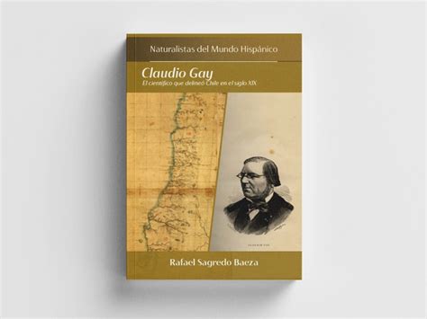 Claudio Gay El científico que delineo Chile en el siglo XX Fundación