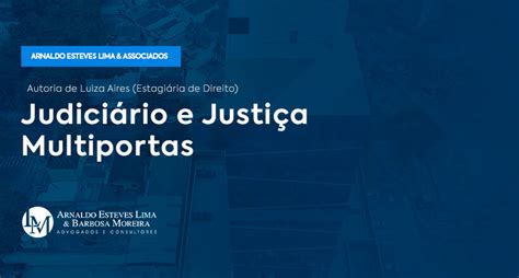 Judiciário e Justiça Multiportas O que é e como funciona Arnaldo