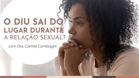 O DIU pode sair do lugar durante uma relação sexual Dra Camila