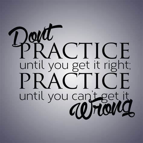 Don't Practice until you get it rightWall Quote by NHVinylGuys