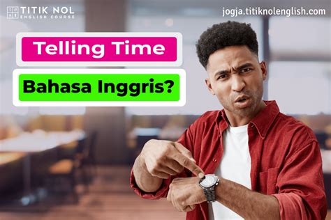 Pengertian Telling Time Cara Menyatakan Menanyakan Waktu