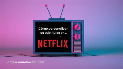 C Mo Personalizar Los Subt Tulos En Netflix Youtube