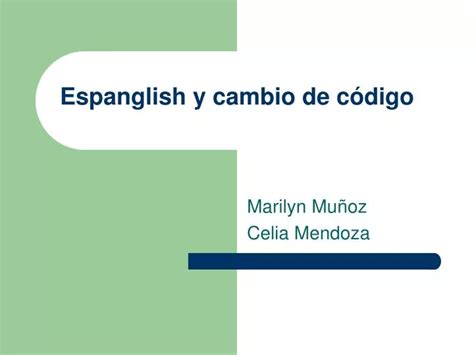 PPT Espanglish y cambio de c ódigo PowerPoint Presentation free