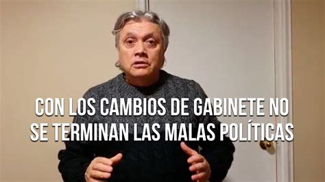 Con Los Cambios De Gabinete No Se Terminan Las Malas Políticas Youtube