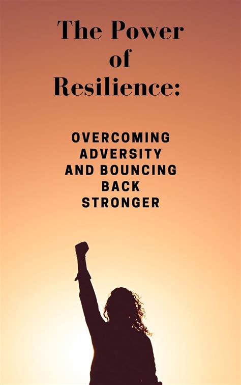 The Power Of Resilience Overcoming Adversity And Bouncing Back