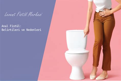 Anal Fistül Belirtileri ve Nedenleri Fistül Merkezi
