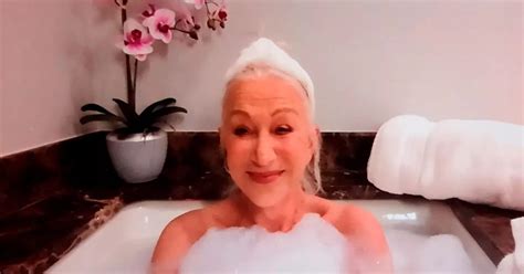 Helen Mirren Risks Mishap As Bubbles Slip Away While Filming Nude Interview In Bathtub Daily Star