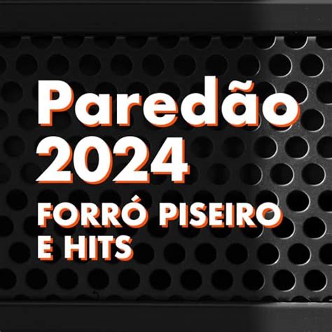 PAREDÃO 2024 Forró piseiro e hits by VARIOUS ARTISTS on Amazon Music