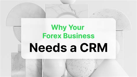 Better Client Managing Why Your Forex Business Needs A CRM