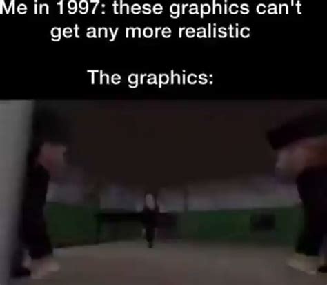 Vie In 1997 These Graphics Cant Get Any More Realistic The Graphics