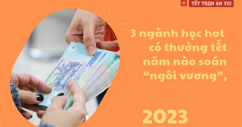 ngành học hot có thu nhập luôn ở top đầu thưởng Tết năm nào soán ngôi vương có khi lên tới