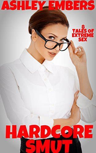 Hardcore Smut Tales Of Extreme Sex By Ashley Embers Goodreads