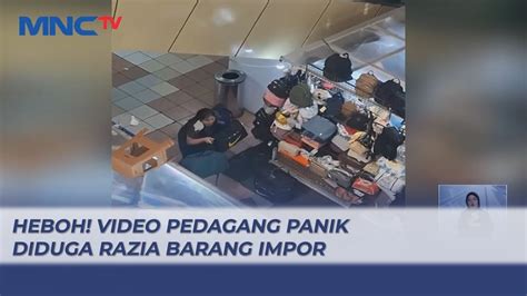 Heboh Video Pedagang Panik Diduga Razia Barang Impor Lis Youtube