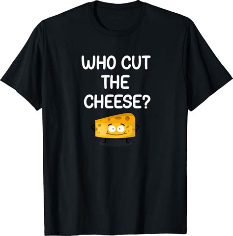 Who Cut The Cheese Funny Jokes Sarcastic T Shirt