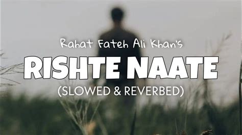 Rishte Naate [slowed Reverb] Rahat Fateh Ali Khan Lofi Edits