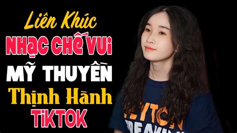 LIÊN KHÚC NHẠC CHẾ VUI MỸ THUYỀN HOT HIT TIKTOK YouTube