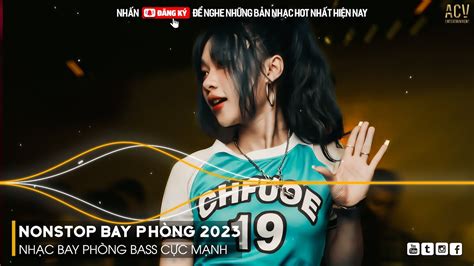 Nonstop Bay Ph Ng Bass C C M Nh Nh C Remix Hot Tiktok Vi T Mix Dj Nonstop