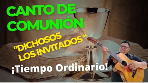 Canto de comunión para Tiempo Ordinario Ciclo A B y C Dichosos Los