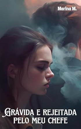 Gr Vida E Rejeitada Pelo Meu Chefe Conto Hot Rom Ntico Ebook M Marina Amazon Br Loja