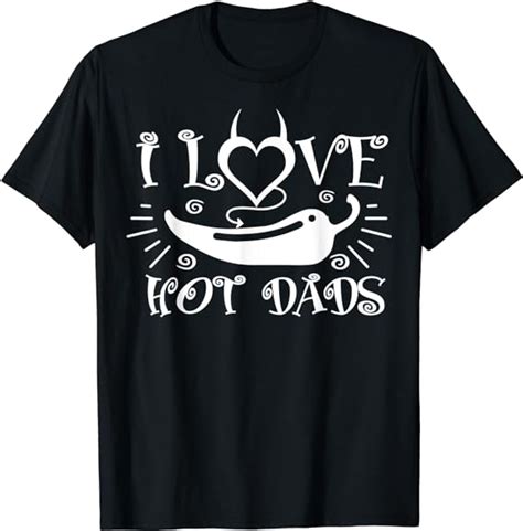 I Love Hot Dads Shirt Funny Daddy Birthday Gift T Shirt Amazon Co Uk Fashion