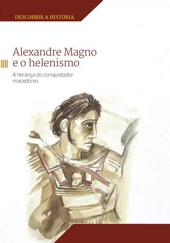 Livro Alexandre Magno E O Helenismo A Herança Do Conquistador