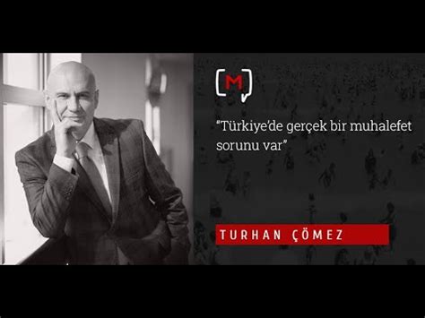 Turhan Mez T Rkiyede Ger Ek Bir Muhalefet Sorunu Var Youtube