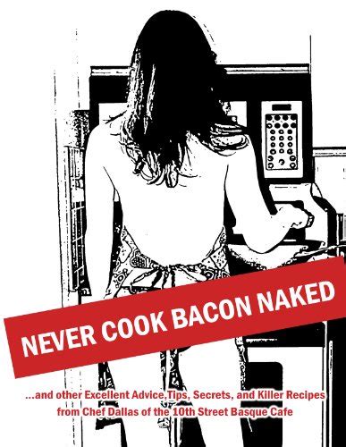 Never Cook Bacon Naked By Chef Dallas New Front Cover Books